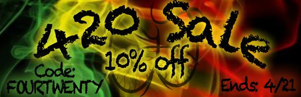420 Sale - Save 10% Off Any Order!!