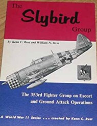  Aero Publishing  Books Collection - The Slybird Group: 353rd Fighter Group on Escort and Ground Attack Operations AEB7872