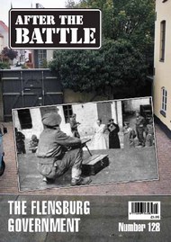  After The Battle Magazine  Books ATB Issue No. 128 The Flensburg Government ABM128