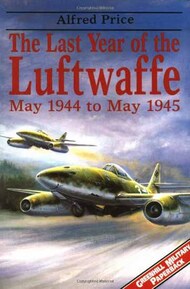  Arms & Armour Press  Books Collection - The Last Year of the Luftwaffe May 1944 to May 1945 ARA1131