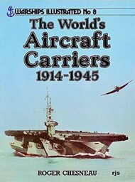 Warships Illustrated No.8: The World's Aircraft Carriers 1914-1945 #ARA7684