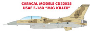  Caracal Models  1/32 USAF Lockheed-Martin F-16D Fighting Falcon 'Mig Killer' OUT OF STOCK IN US, HIGHER PRICED SOURCED IN EUROPE CD32025