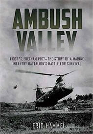 Ambush Valley - I Corps, Vietnam 1967 - The Story of a Marine Infantry Battalion's Battle for Survival #CAS7878