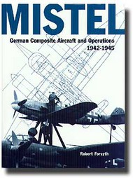  Classic Aviation Publications  Books Collection - Mistel - German Composite Aircraft and Operations '42-45 CLU07