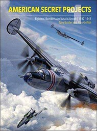  Crecy Publishing  Books American Secret Projects: Fighters, Bombers and Attack Aircraft 1937-45 AD748