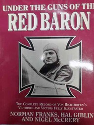 Under the Guns of the Red Baron The Complete Record of Von Richthofen's Victories and Victims Fully Illustrated #GRB3976