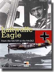  Hikoki Publications  Books Luftwaffe Eagle: From the Me.109 to the Me.262 HIK0906
