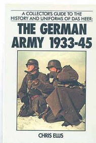 Collection - A Collector's Guide to the History and Uniforms of Das Heer: The German Army 1933-45 USED #IAN2261