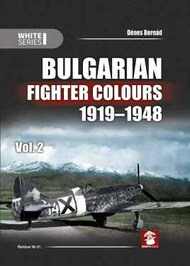 Bulgarian Fighter Colours 1919-1948. White Series - Volume 2 - Denes Bernad. #MMP9137