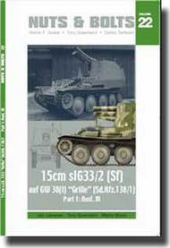  Nuts & Bolts  Books Vol. 22 - 15cm sIG33/2 (Sf) auf GW 38(t) "Grille" (Sd.Kfz. 138/1) Part 1: Ausf. M NB022