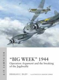  Osprey Publications  Books Air Campaign: Big Week 1944 Operation Argument & the Breaking of the Jagdwaffe OSPAC27
