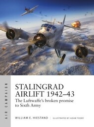  Osprey Publications  Books Air Campaign: Stalingrad Airlift 1942-43 The Luftwaffe's Broken Promise to Sixth Army OSPAC34