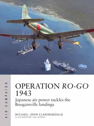  Osprey Publications  Books Air Campaign: Operation Ro-Go 1943 Japanese Air Power Tackles the Bougainville Landings OSPAC41