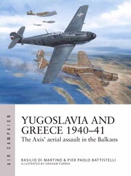 Air Campaign: Yugoslavia & Greece 1940-41 The Axis' Aerial Assault in the Balkans #OSPAC48