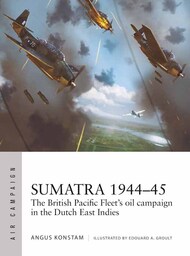 Air Campaign: Sumatra 1944-45 The British Pacific Fleet's Oil Campaign in the Dutch East Indies #OSPAC49