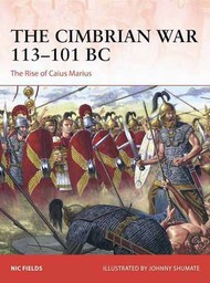  Osprey Publications  Books Campaign: The Cimbrian War 113-101BC The Rise of Caius Marius OSPC393