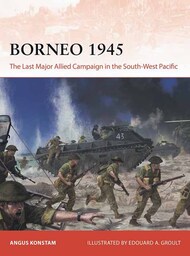 Campaign: Borneo 1945 The Last Major Allied Campaign in the South-West Pacific #OSPC406