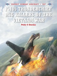 Combat Aircraft: F-105 Thunderchief MiG Killers of the Vietnam War #OSPCA107