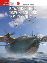 Combat Aircraft: Kawanishi H6K 'Mavis' & H8K 'Emily' Units #OSPCA153