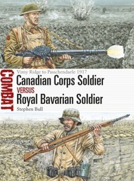  Osprey Publications  Books Combat: Canadian Corps Soldier vs Royal Bavarian Soldier Vimy Ridge to Passchendaele 1917 OSPCBT25