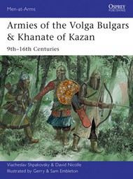  Osprey Publications  Books Men at Arms: Armies of the Volga Bulgars & Khanate of Kazan 9th-16th Centuries OSPMAA491