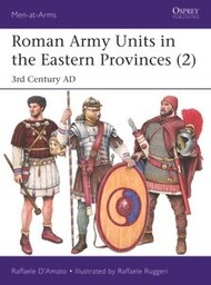 Men at Arms: Roman Army Units in the Eastern Provinces (2) 3rd Century AD* #OSPMAA547