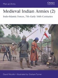 Men at Arms: Medieval Indian Armies (2) Indo-Islamic Forces 7th-Early 16th Centuries #OSPMAA552