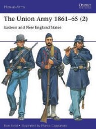  Osprey Publications  Books Men at Arms: The Union Army 1861-65 (2) Eastern & New England States OSPMAA555