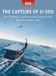  Osprey Publications  Books Raid: The Capture of U505 The US Navy's Controversial Enigma Raid Atlantic Ocean 1944 OSPR58