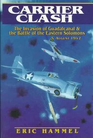  Pacifica Military History  Books Carrier Clash - The Invasion of Guadalcanal and the Battle of the Eastern Solomons Aug.42 PMH3207