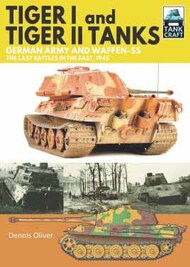  Pen & Sword  Books Tankcraft 31: Tiger I and Tiger II Tanks, German Army and Waffen-SS The Last Battles in the East, 1945 PNS1220