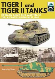 Tankcraft 13: Tiger I and Tiger II Tanks, German Army and Waffen-SS, The Last Battles in the West, 1945 #PNS1822