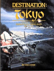  Pictorial Histories Publishing  Books Destination Tokyo - A Pictorial History of Doolittle's Tokyo Raid Apr.18, 1942 PHP6298