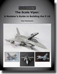The Scale Viper: A Modelers Guide to Building the F-16 #RAD007