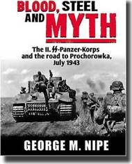 BLOOD, STEEL and MYTH The II. SS-Panzer-Korps and the road to Prochorowka July 1943 #RZMBK013
