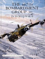  Schiffer Publishing  Books The 467th Bombardment Group(H)--B-24s in Europe SFR165X