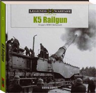  Schiffer Publishing  Books Legends of Warfare Ground: K5 Rail Gun : Krupp's WWII Behemoth SFR6444