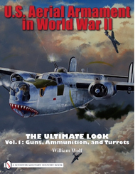  Schiffer Publishing  Books U.S. Aerial Armament in World War II The Ulti SFR6584