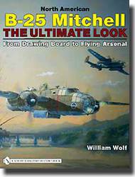  Schiffer Publishing  Books North American B-25 Mitchell: The Ultimate Look SFR9302