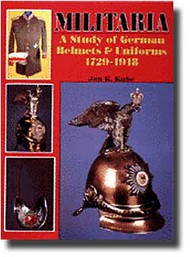  Schiffer Publishing  Books Militaria A Study Of German Helmets & Uniforms 1729-1918 SFR2437