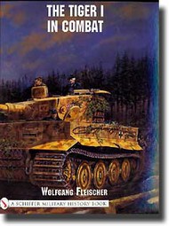  Schiffer Publishing  Books The Tiger I In Combat SFR2715
