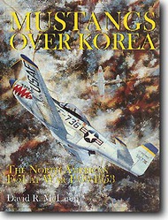  Schiffer Publishing  Books Mustangs Over Korea: The North American F-51 At War 1950-53 SFR7215