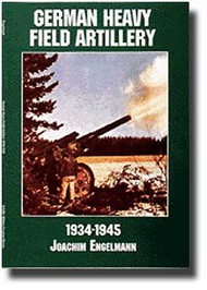  Schiffer Publishing  Books German Heavy Field Artillery 1934-45 SFR7595