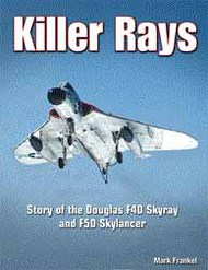  Specialty Press Publishing  Books Killer Rays: The Story of the Douglas F4D Sky SP155