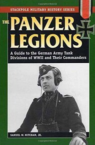  Stackpole  Books Collection - Military History Series: The Panzer Legions: A Guide to the German Army Tank Divisions of WW II and Their Commanders SP3353