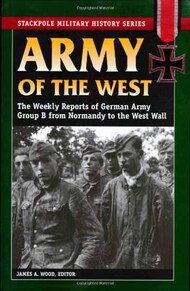  Stackpole  Books Collection - Military History Series: Army of the West: Weekly report of Germany Army Group B from Normandy to the West Wall SP3404