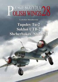  Stratus Publications  Books Polish Wings: Tupolev Tu-2, Sukhoi UTB-2, Shcherbakov Shche-2 STR28