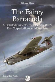  Valiant Wings Publishing  Books Airframe Album 19: The Fairey Barracuda - A Detailed Guide to the Fleet Air Arm's First Torpedo-Bomber Monoplane VLWAA19