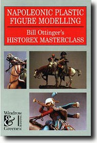  Windrow & Greene Publishing  Books Bill Ottinger's Historex Masterclass: Napoleonic Plastic Figure Modelling WG0195