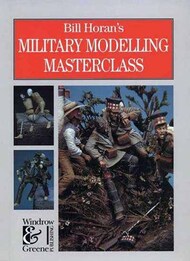  Windrow & Greene Publishing  Books Bill Horan's Model Building Masterclass WG4091